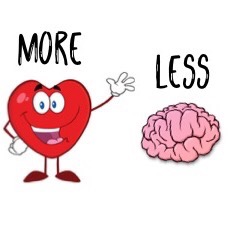 more heart less brain